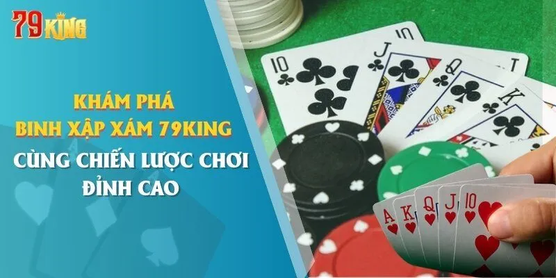 Khám Phá Binh Xập Xám 79KING Cùng Chiến Lược Chơi Đỉnh Cao