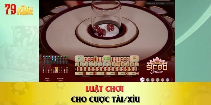 Luật chơi cho cược Tài/Xỉu